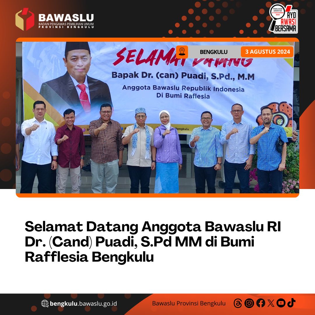 Selamat Datang Anggota Bawaslu RI, Dr. (Cand) Puadi S.Pd.MM di Bumi Rafflesia Bengkulu