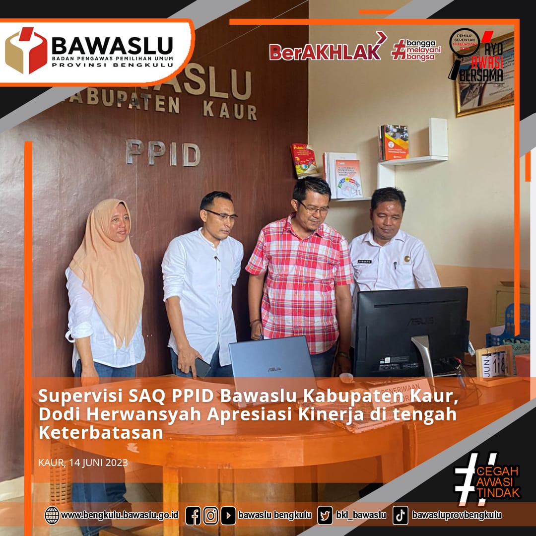Supervisi SAQ PPID Bawaslu Kabupaten Kaur, Dodi Herwansyah Apresiasi Kinerja di tengah Keterbatasan
