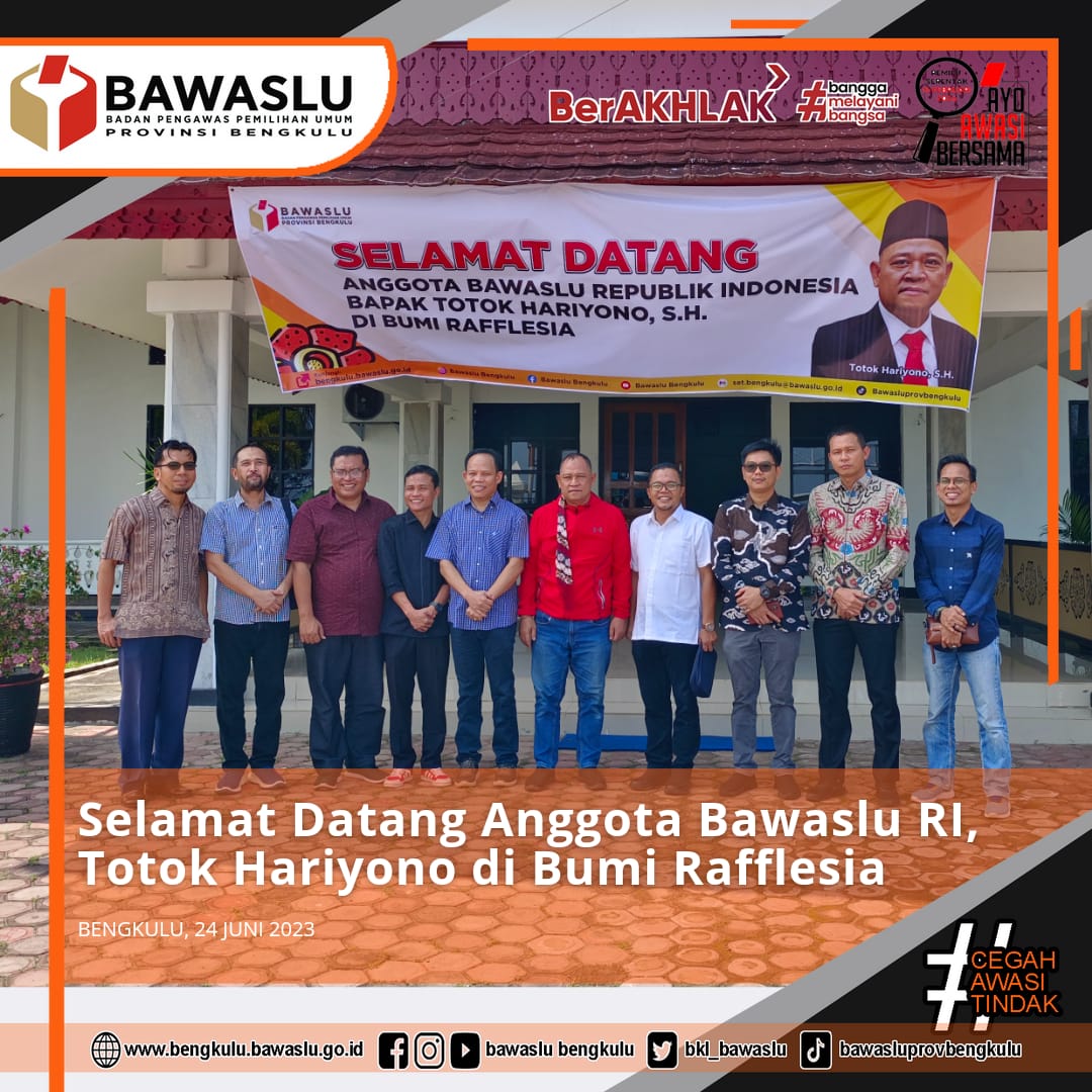 Selamat Datang Anggota Bawaslu RI, Totok Hariyono di Bumi Rafflesia