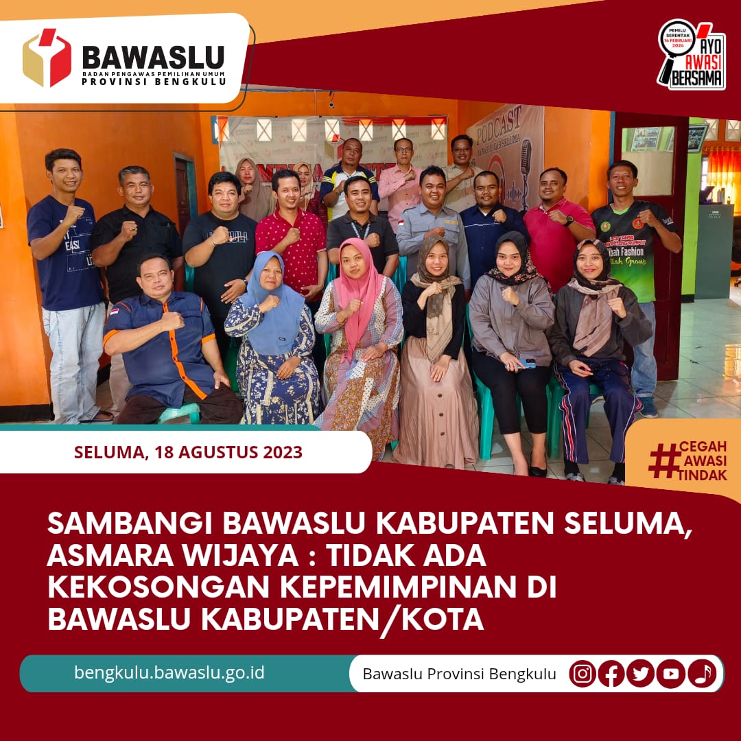Sambangi Bawaslu Kabupaten Seluma, Asmara Wijaya : Tidak Ada Kekosongan Kepemimpinan di Bawaslu Kabupaten/Kota