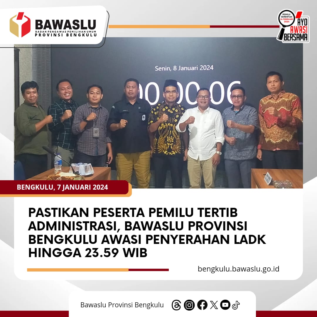 Pastikan Peserta Pemilu Tertib Administrasi, Bawaslu Provinsi Bengkulu Awasi Penyerahan LADK Hingga 23.59 WIB