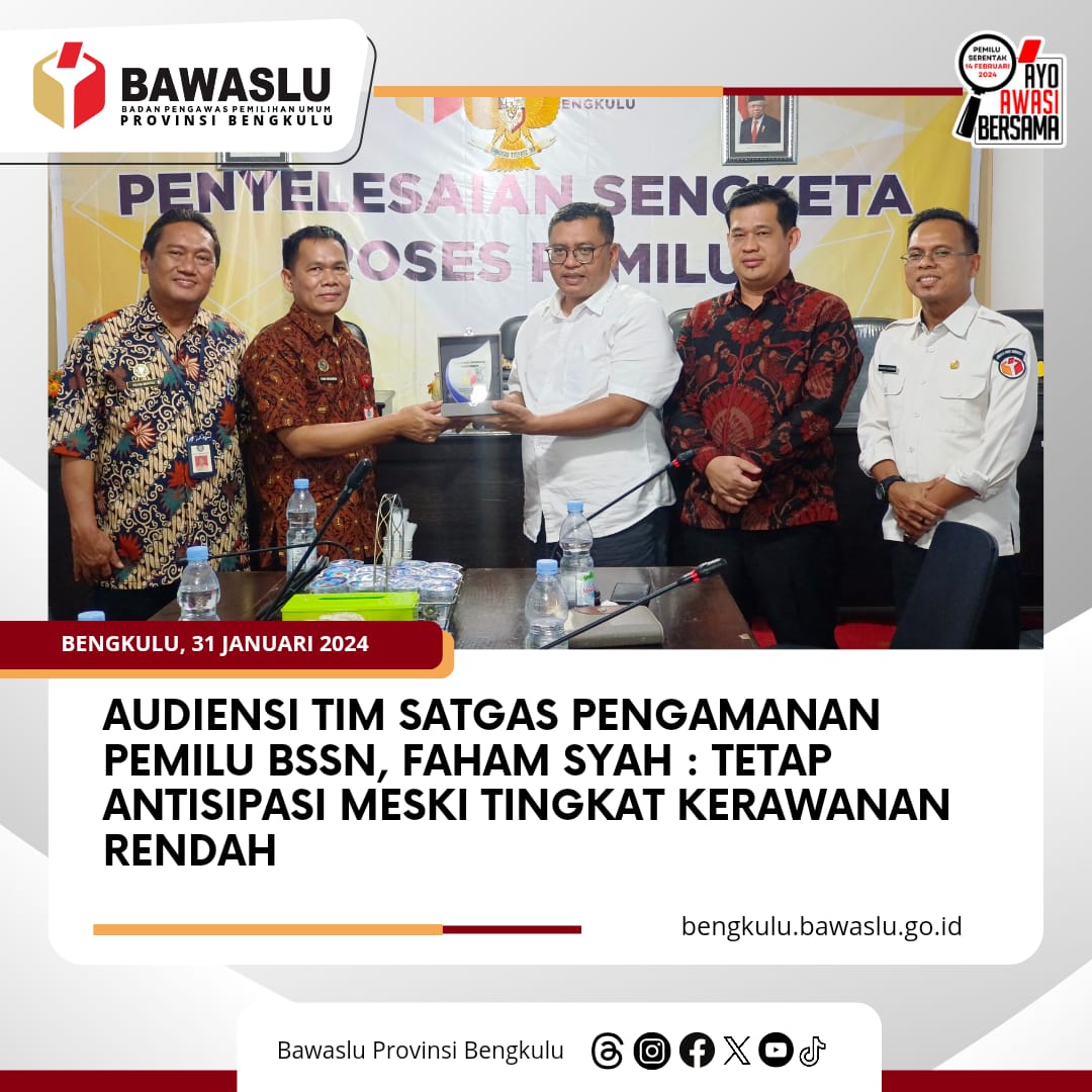 Audiensi Tim Satgas Pengamanan Pemilu BSSN, Faham Syah : Tetap Antisipasi Meski Tingkat Kerawanan Rendah