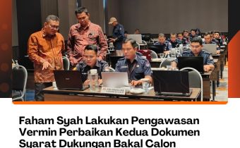 Faham Syah Lakukan Pengawasan Vermin Perbaikan Kedua Dokumen Syarat Dukungan Bakal Calon Perseorangan Gubernur Bengkulu