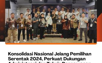 Konsolidasi Nasional Jelang Pemilihan Serentak 2024, Perkuat Dukungan Administrasi dan Teknis Pengawasan