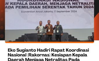 Eko Sugianto Hadiri Rapat Koordinasi Nasional (Rakornas) Kesiapan Kepala Daerah Menjaga Netralitas Pada Pemilihan Serentak 2024