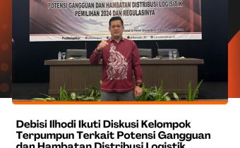 Debisi Ilhodi Ikuti Diskusi Kelompok Terpumpun Terkait Potensi Gangguan dan Hambatan Distribusi Logistik Pemilihan Serentak 2024