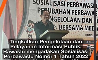 Tingkatkan Pengelolaan dan Pelayanan Informasi Publik, Bawaslu mengadakan Sosialisasi Perbawaslu Nomor 1 Tahun 2022 Kepada Media dan Pemilih Pemula