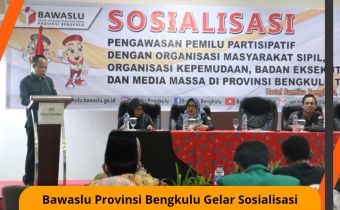Bawaslu Provinsi Bengkulu Gelar Sosialisasi Pengawasan Pemilu Partisipatif