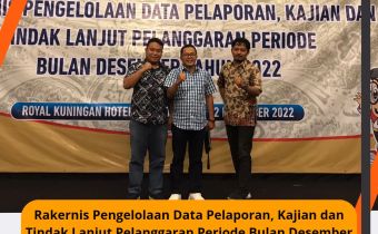 Rakernis Pengelolaan Data Pelaporan, Kajian dan Tindak Lanjut Pelanggaran Periode Bulan Desember Tahun 2022