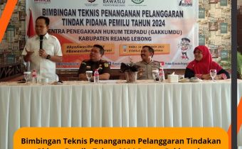 Bimbingan Teknis Penanganan Pelanggaran Tindak Pidana Pemilu Tahun 2024 Sentra Penegakan Hukum Terpadu (Gakkumdu)