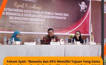 Faham Syah: â€œBawaslu dan KPU Memiliki Tujuan Yang Sama Dalam Gelaran Pemilu Dan Pemilihan Serentak Tahun 2024â€