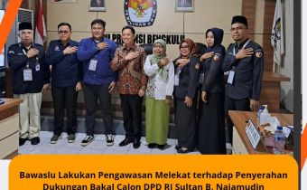 Bawaslu Lakukan Pengawasan Melekat terhadap Penyerahan Dukungan Bakal Calon DPD RI Sultan B. Najamudin