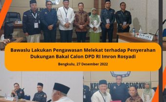 Bawaslu Lakukan Pengawasan Melekat terhadap Penyerahan Dukungan Bakal Calon DPD RI Imron Rosyadi