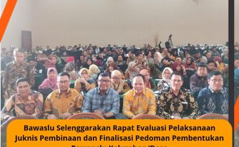 Bawaslu Selenggarakan Rapat Evaluasi Pelaksanaan Juknis Pembinaan dan Finalisasi Pedoman Pembentukan Panwaslu Kelurahan/Desa