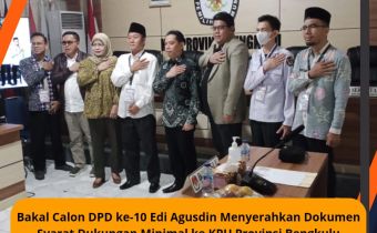 Bakal Calon DPD ke-10 Edi Agusdin Menyerahkan Dokumen Syarat Dukungan Minimal ke KPU Provinsi Bengkulu