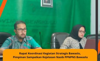 Rapat Koordinasi Kegiatan Strategis Bawaslu, Pimpinan Sampaikan Kejelasan Nasib PPNPNS Bawaslu