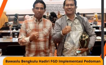 Bawaslu Bengkulu Hadiri FGD Implementasi Pedoman Pelaksanaan Anggaran Pemilu 2024