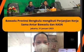 Bawaslu Provinsi Bengkulu mengikuti Perjanjian Kerja Sama Antara Bawaslu dan KASNÂ 