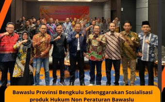 Bawaslu Provinsi Bengkulu Selenggarakan Sosialisasi produk Hukum Non Peraturan BawasluÂ 