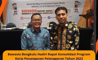 Bengkulu Hadiri Rapat Konsolidasi Program Kerja Penanganan Pelanggaran Tahun 2023