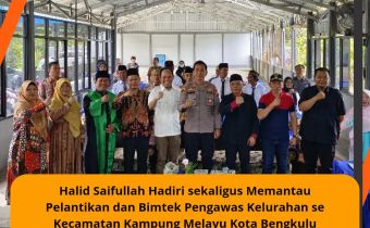 Halid Saifullah Hadiri sekaligus Memantau Pelantikan dan Bimtek Pengawas Kelurahan se Kecamatan Kampung Melayu Kota Bengkulu