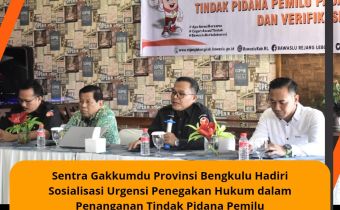 Sentra Gakkumdu Provinsi Bengkulu Hadiri Sosialisasi Urgensi Penegakan Hukum dalam Penanganan Tindak Pidana Pemilu