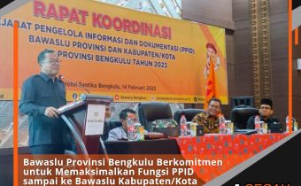 Bawaslu Provinsi Bengkulu Berkomitmen untuk Memaksimalkan Fungsi PPID sampai ke Bawaslu Kabupaten/Kota se-Provinsi Bengkulu