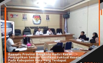 Bawaslu Provinsi Bengkulu Hadiri Rakor Pencuplikan Sampel Verifikasi Faktual Kesatu Pada Kabupaten Kota Yang Terdapat Ketidaksesuaian Data Dukung Bakal Calon Anggota DPD