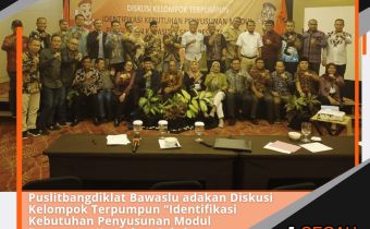 Puslitbangdiklat Bawaslu adakan Diskusi Kelompok Terpumpun â€œIdentifikasi Kebutuhan Penyusunan Modul Penguatan Kapasitas Saksi Peserta Pemilu