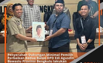 Penyerahan Dukungan Minimal Pemilih Perbaikan Kedua Balon DPD Edi Agusdin, Bawaslu Provinsi Bengkulu lakukan pengawasan ke KPU Provinsi