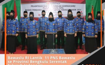 Bawaslu RI Lantik 11 PNS Bawaslu se Provinsi Bengkulu Serentak Seluruh Indonesia