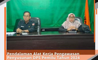 Pendalaman Alat Kerja Pengawasan Penyusunan DPS Pemilu Tahun 2024