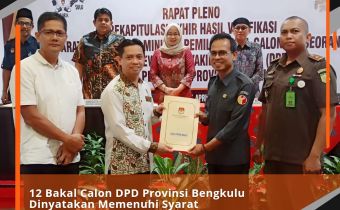 12 Bakal Calon DPD Provinsi Bengkulu Dinyatakan Memenuhi Syarat