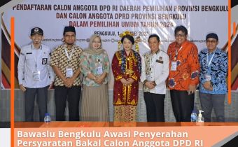 Bawaslu Bengkulu Awasi Penyerahan Persyaratan Bakal Calon Anggota DPD RI Bengkulu, Destita Khairilisani