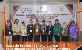 Bawaslu Provinsi Bengkulu Awasi Penerimaan Pendaftaran Calon Anggota DPD RI