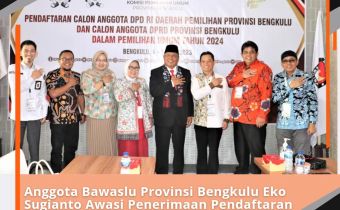 Anggota Bawaslu Provinsi Bengkulu Eko Sugianto Awasi Penerimaan Pendaftaran Calon Anggota DPD RI Bengkulu
