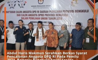Abdul Haris Makmun Serahkan Berkas Syarat Pencalonan Anggota DPD RI Pada Pemilu 2024, Bawaslu Bengkulu Awasi Secara Langsung Dan Melekat