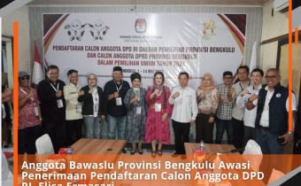 Anggota Bawaslu Provinsi Bengkulu Awasi Penerimaan Pendaftaran Calon Anggota DPD RI Bengkulu