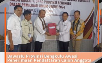 Bawaslu Provinsi Bengkulu Awasi Penerimaan Pendaftaran Calon Anggota DPD RI Bengkulu