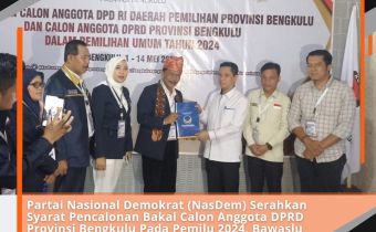 Partai Nasional Demokrat (NasDem) Serahkan Syarat Pencalonan Bakal Calon Anggota DPRD Provinsi Bengkulu Pada Pemilu 2024, Bawaslu Bengkulu Awasi Secara Langsung Dan Melekat