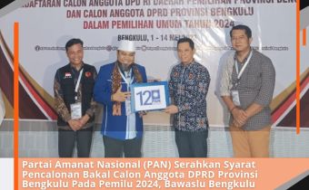Partai Amanat Nasional (PAN) Serahkan Syarat Pencalonan Bakal Calon Anggota DPRD Provinsi Bengkulu Pada Pemilu 2024, Bawaslu Bengkulu Lakukan Pengawasan Melekat