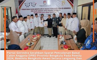 Partai Gerindra Serahkan Syarat Pencalonan Bakal Calon Anggota DPRD Provinsi Bengkulu Pada Pemilu 2024, Bawaslu Bengkulu Awasi Secara Langsung Dan Melekat