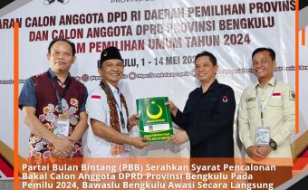 Partai Bulan Bintang (PBB) Serahkan Syarat Pencalonan Bakal Calon Anggota DPRD Provinsi Bengkulu Pada Pemilu 2024, Bawaslu Bengkulu Awasi Secara Langsung Dan Melekat