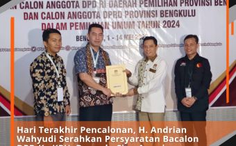 Hari Terakhir Pencalonan, H. Andrian Wahyudi Serahkan Persyaratan Bacalon DPD Ke KPU, Bawaslu Siap Awasi