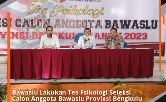 Bawaslu Lakukan Tes Psikologi Seleksi Calon Anggota Bawaslu Provinsi Bengkulu Periode 2023-2028