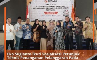 Eko Sugianto Ikuti Sosialisasi Petunjuk Teknis Penanganan Pelanggaran Pada Pemilihan Umum Tahun 2024