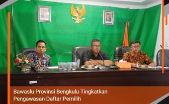 Bawaslu Provinsi Bengkulu Tingkatkan Pengawasan Daftar Pemilih