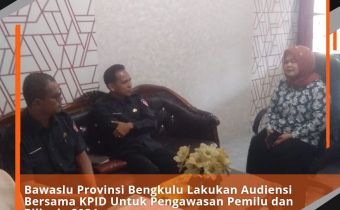 Bawaslu Provinsi Bengkulu Lakukan Audiensi Bersama KPID Untuk Pengawasan Pemilu dan Pilkada 2024