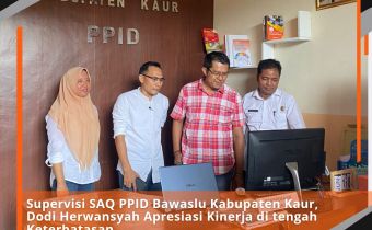 Supervisi SAQ PPID Bawaslu Kabupaten Kaur, Dodi Herwansyah Apresiasi Kinerja di tengah Keterbatasan