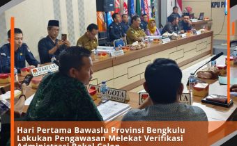 Hari Pertama Bawaslu Provinsi Bengkulu Lakukan Pengawasan Melekat Verifikasi Administrasi Bakal CalonÂ 
